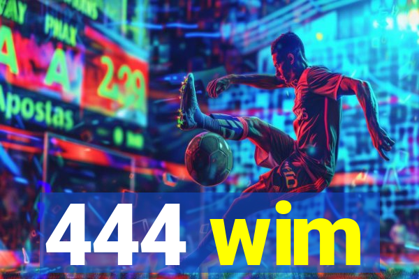 444 wim