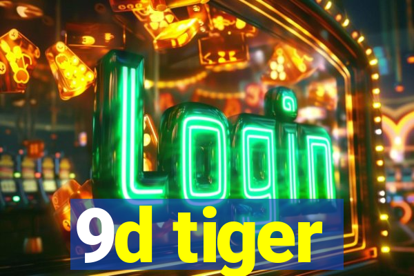 9d tiger