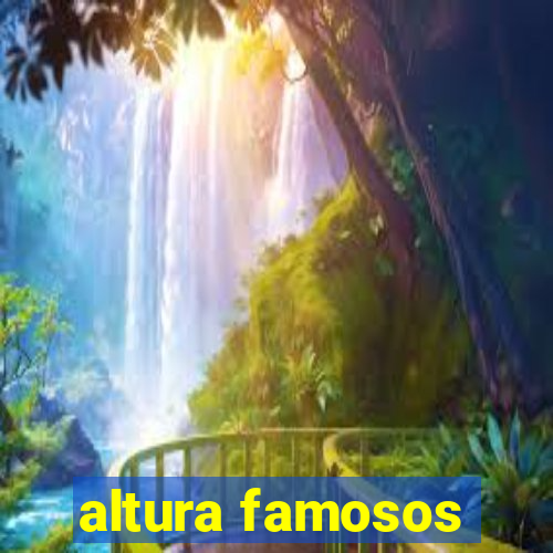 altura famosos