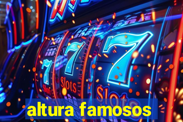 altura famosos