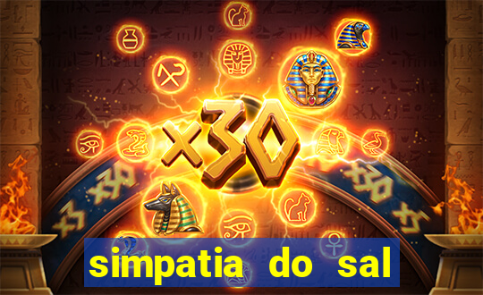 simpatia do sal grosso para afastar rival
