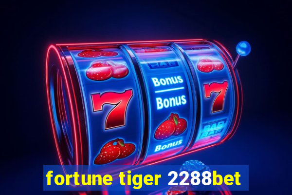 fortune tiger 2288bet