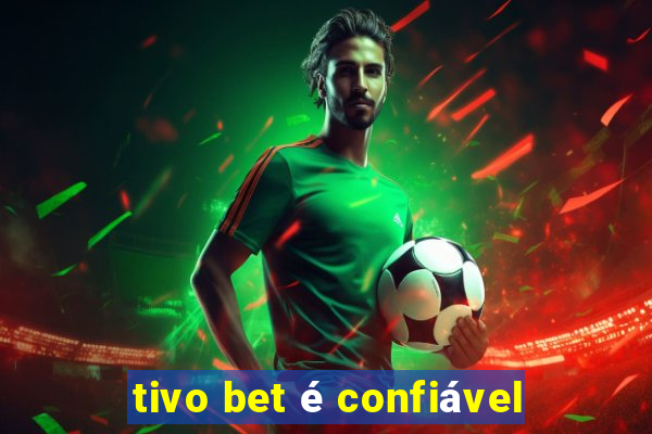 tivo bet é confiável