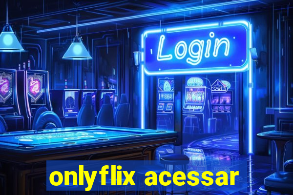 onlyflix acessar