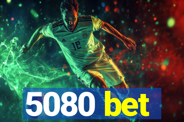 5080 bet
