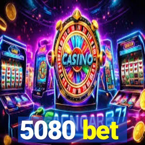 5080 bet