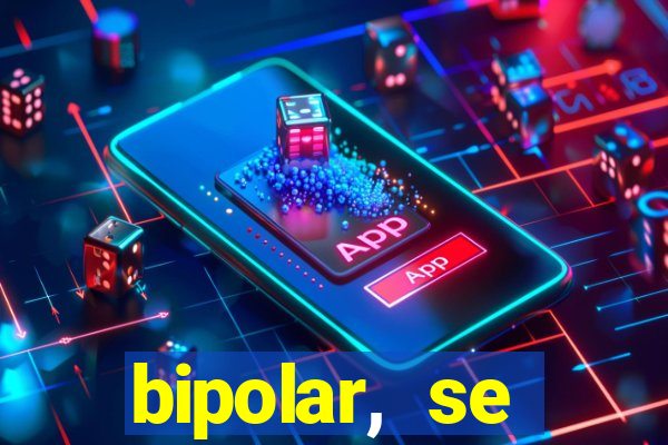 bipolar, se arrepende do que faz