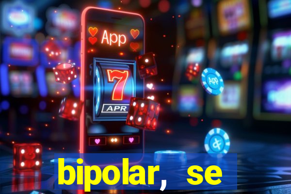 bipolar, se arrepende do que faz