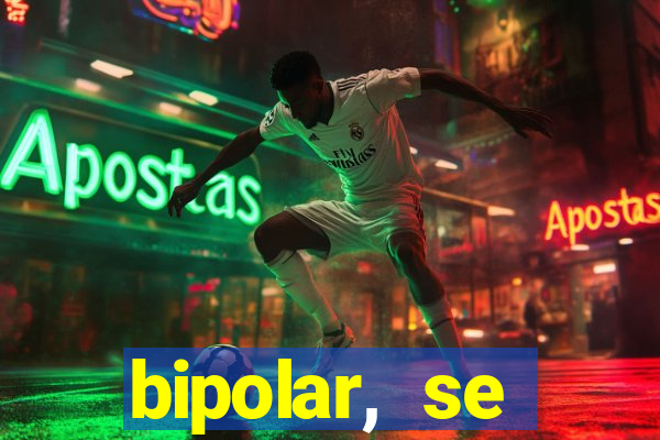 bipolar, se arrepende do que faz