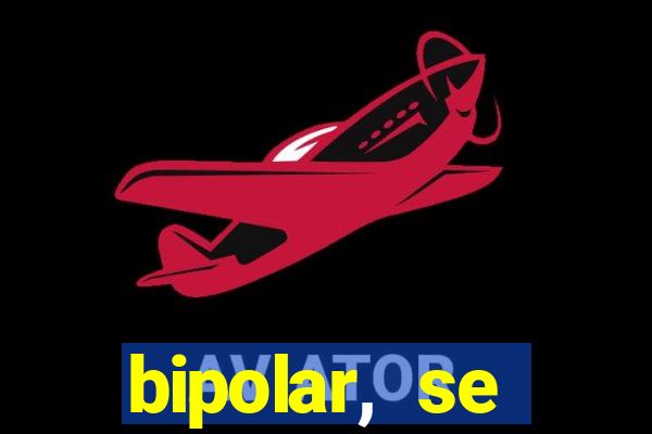 bipolar, se arrepende do que faz