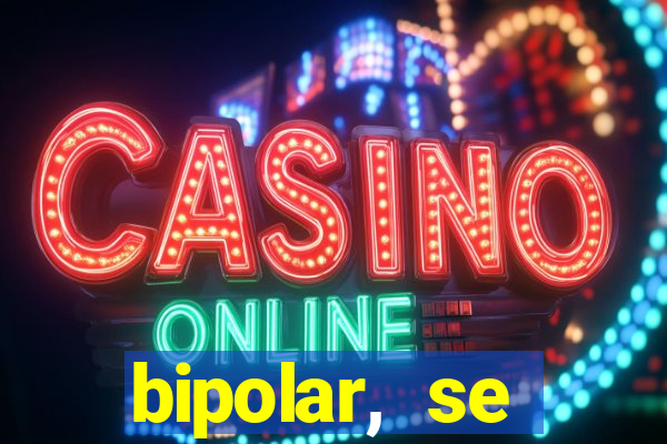bipolar, se arrepende do que faz