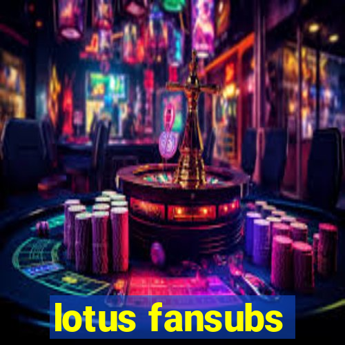 lotus fansubs