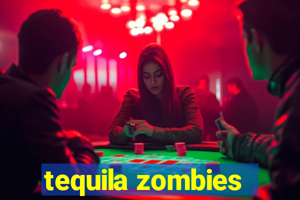 tequila zombies