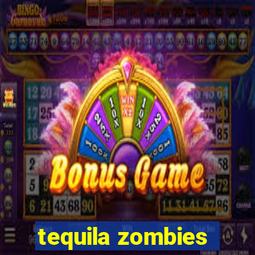 tequila zombies