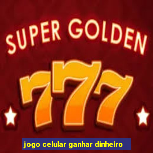 jogo celular ganhar dinheiro