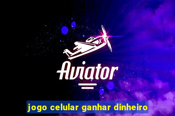 jogo celular ganhar dinheiro