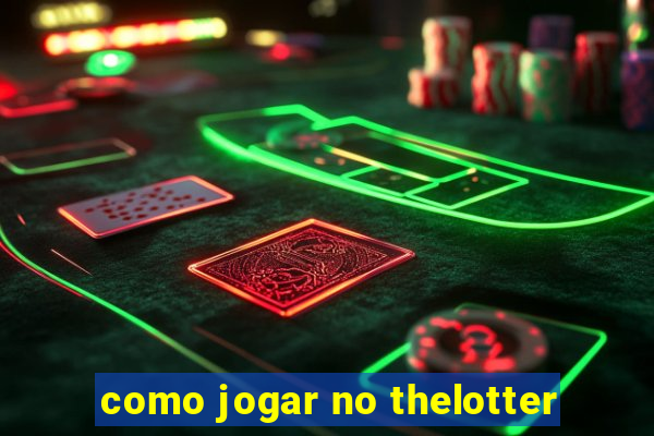 como jogar no thelotter