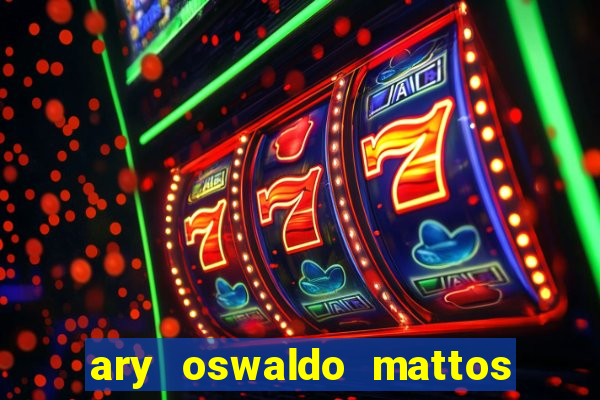 ary oswaldo mattos filho fortuna