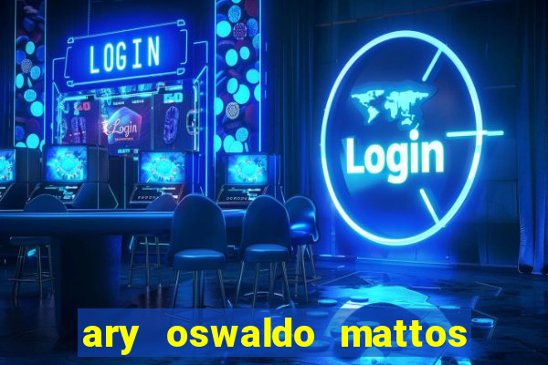 ary oswaldo mattos filho fortuna