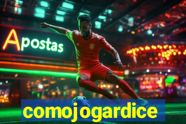 comojogardice