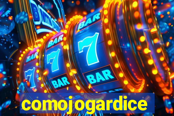 comojogardice