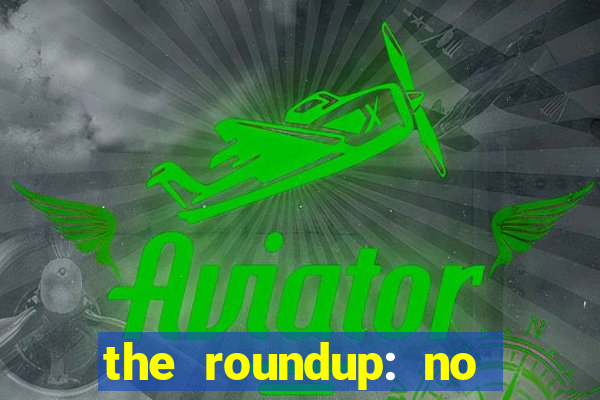 the roundup: no way out dublado download