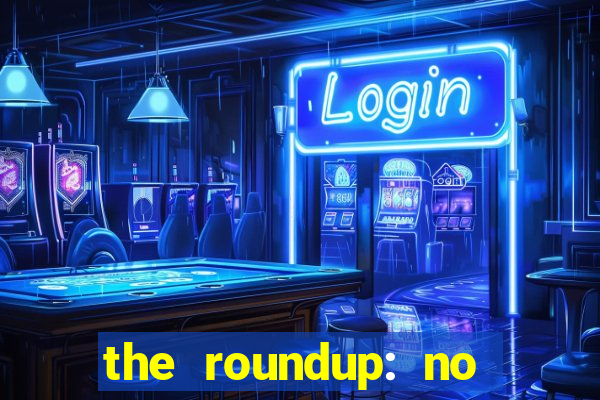 the roundup: no way out dublado download