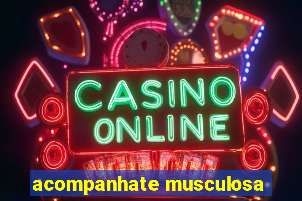 acompanhate musculosa