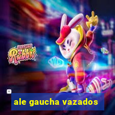 ale gaucha vazados