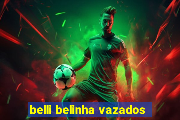 belli belinha vazados