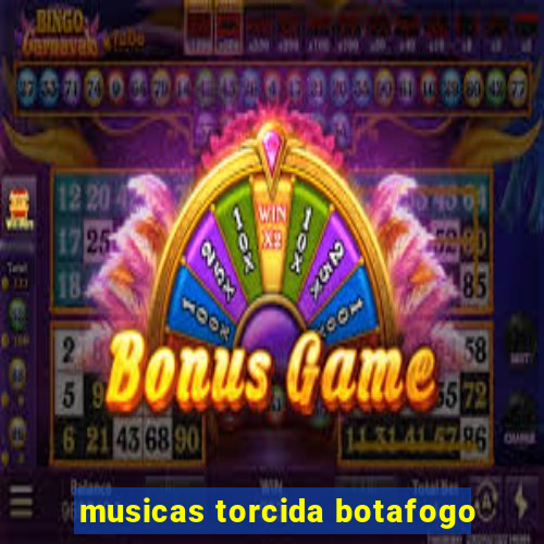 musicas torcida botafogo