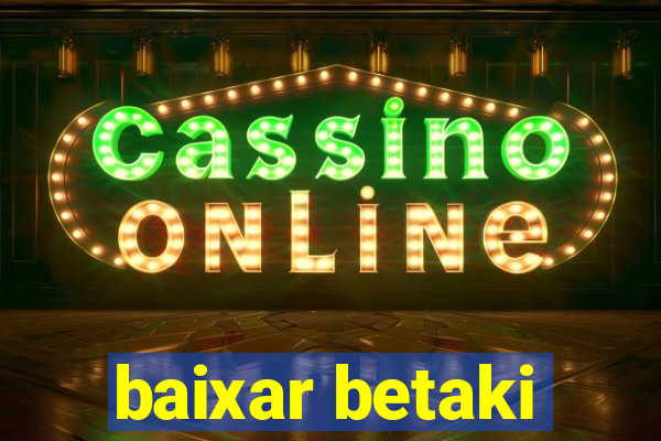 baixar betaki