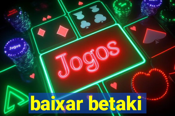 baixar betaki