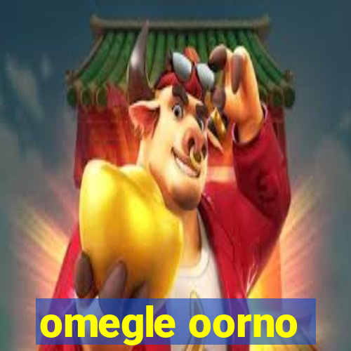 omegle oorno