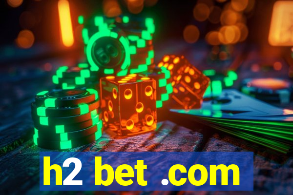 h2 bet .com