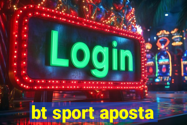 bt sport aposta