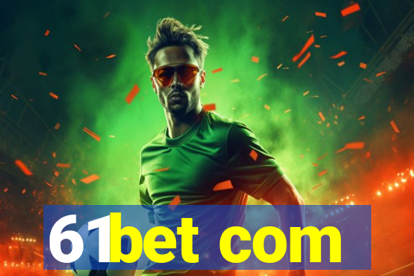61bet com