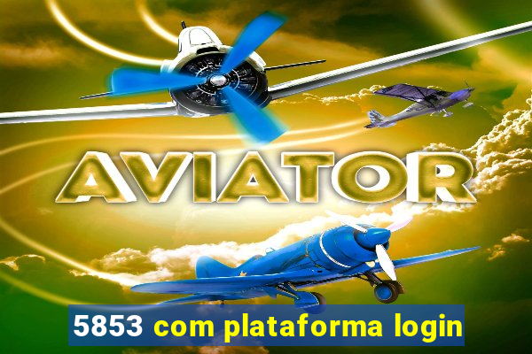 5853 com plataforma login