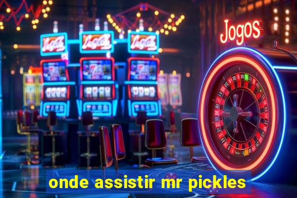 onde assistir mr pickles