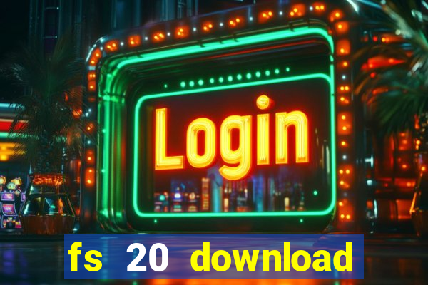 fs 20 download gr谩tis dinheiro infinito