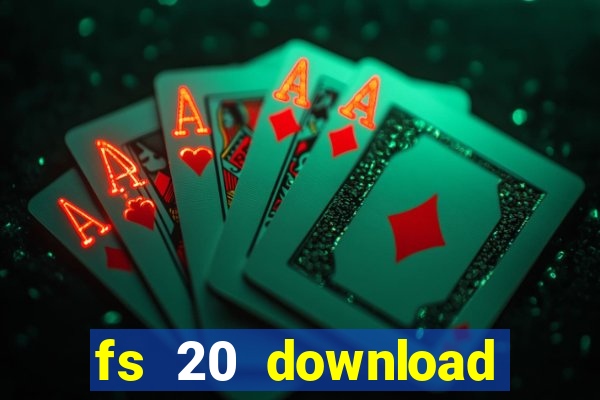 fs 20 download gr谩tis dinheiro infinito