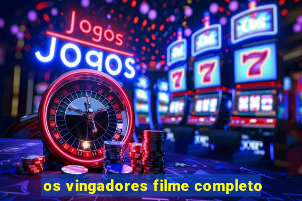 os vingadores filme completo