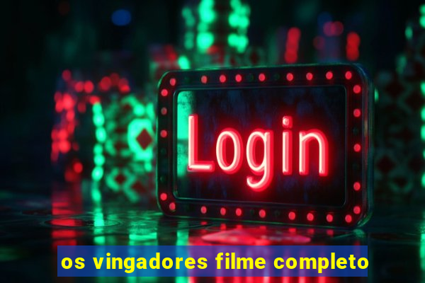 os vingadores filme completo