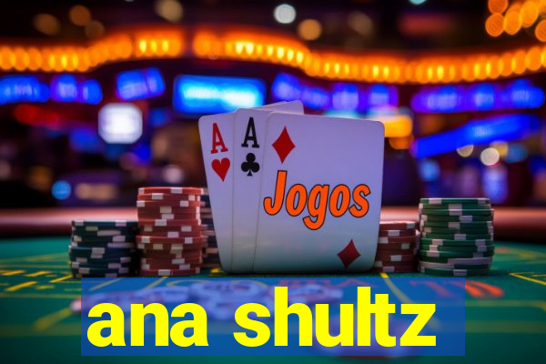 ana shultz