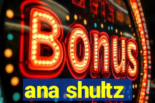 ana shultz