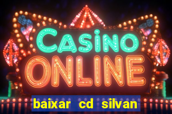 baixar cd silvan santos 茅 hoje