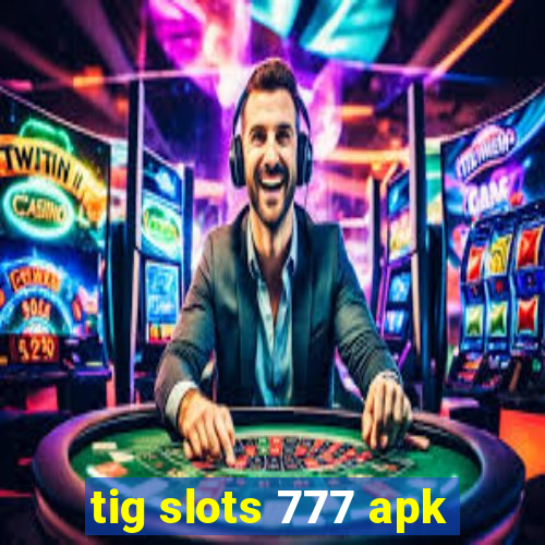 tig slots 777 apk