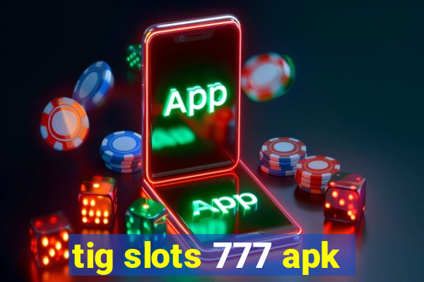 tig slots 777 apk