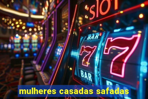 mulheres casadas safadas
