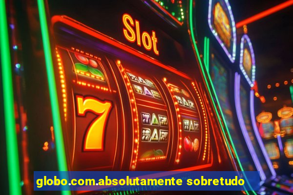 globo.com.absolutamente sobretudo